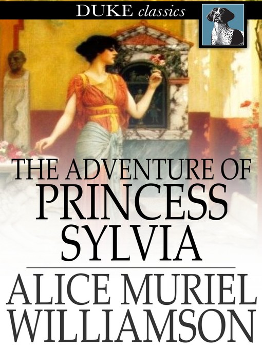 Title details for The Adventure of Princess Sylvia by Alice Muriel Williamson - Wait list